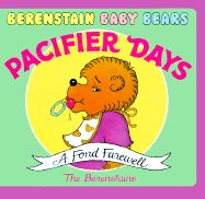 Pacifier Days: A Fond Farewell - Berenstain, Stan, and Berenstain, Jan