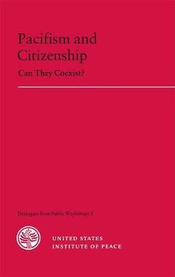 Pacifism and Citizenship: Can They Coexist? - Schraub, Kimber M, and United States Institute of Peace, and Jensen, Kenneth M (Editor)