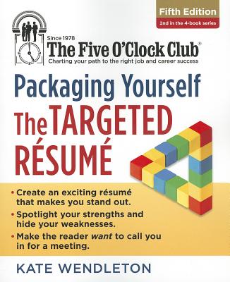 Packaging Yourself: The Targeted Resume - Wendleton, Kate