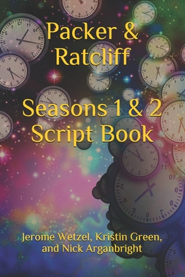 Packer & Ratcliff Seasons 1 & 2 Script Book - Green, Kristin, and Arganbright, Nick, and Wetzel, Jerome