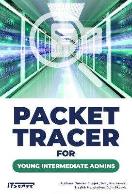 Packet Tracer for Young Intermediate Admins - Strojek, Damian, and Kluczewski, Jerzy, and Skutela, Julia (Translated by)