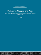 Packhorse, Waggon and Post: Land Carriage and Communications Under the Tudors and Stuarts