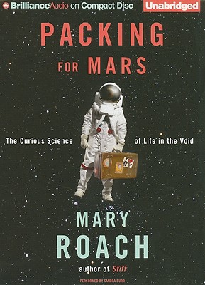 Packing for Mars: The Curious Science of Life in the Void - Roach, Mary, and Burr, Sandra (Read by)