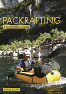 Packrafting: A Beginner's Guide: Buying, Learning & Exploring
