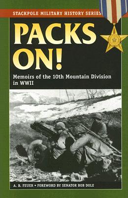 Packs On!: Memoirs of the 10th Mountain Division in WWII - Feuer, A B, and Dole, Bob (Foreword by)