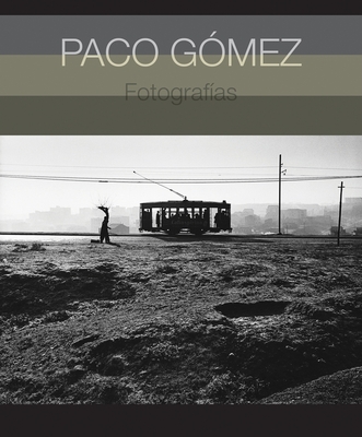 Paco Gmez: Photographs - Gmez, Paco (Photographer), and Terr, Laura (Foreword by)