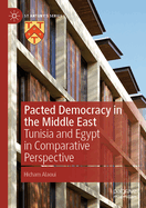Pacted Democracy in the Middle East: Tunisia and Egypt in Comparative Perspective
