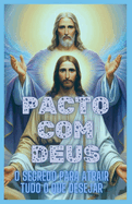 Pacto Com Deus: O Segredo Para Atrair Tudo O Que Desejar