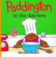 Paddington in the Kitchen-Board Book - Bond, Michael, and Lobban, John (Photographer)