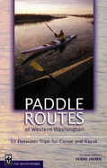 Paddle Routes of Western Washington: 50 Flatwater Trips for Canoe and Kayak