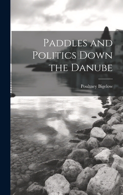 Paddles and Politics Down the Danube - Bigelow, Poultney