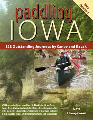 Paddling Iowa: 128 Outstanding Journeys by Canoe and Kayak - Hoogeveen, Nate, and Menard, Emily (Editor)