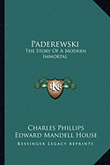 Paderewski: The Story Of A Modern Immortal - Phillips, Charles, and House, Edward Mandell (Introduction by)