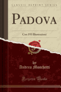 Padova: Con 193 Illustrazioni (Classic Reprint)