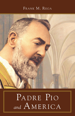 Padre Pio and America - Rega, Frank M