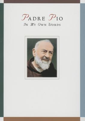 Padre Pio: In My Own Words: In My Own Words - Chiffolo, Anthony