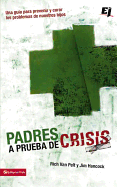 Padres a prueba de crisis: Una gua para prevenir y curar los problemas de nuestros hijos