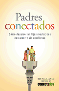 Padres Conectados: Cmo Desarrollar Hijos Mediticos Con Amor Y Sin Conflictos - Waliszewski, Bob