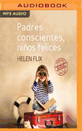 Padres Conscientes, Nios Felices (Narraci?n En Castellano): Manual de Primeros Auxilios