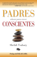 Padres Conscientes / The Conscious Parent. Transforming Ourselves, Empowering Our Children