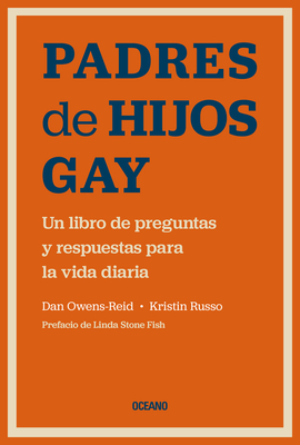 Padres de Hijos Gay.: Un Libro de Preguntas Y Respuestas Para La Vida Diaria - Russo, Kristin, and Owens-Reid, Dan
