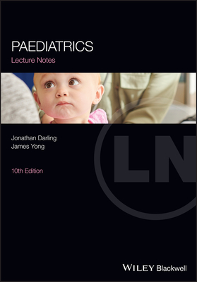 Paediatrics Lecture Notes - Darling, Jonathan C., and Yong, James