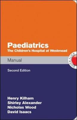 Paediatrics Manual the Children's Hospital at Westmead Handbook, 2nd Edition - Kilham, Henry, and Alexander, Shirley, and Wood, Nicholas