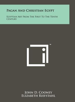 Pagan and Christian Egypt: Egyptian Art from the First to the Tenth Century - Cooney, John D, and Riefstahl, Elizabeth