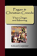 Pagan & Christian Creeds: Their Origin and Meaning