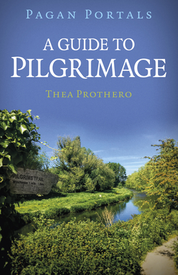 Pagan Portals - A Guide to Pilgrimage - Prothero, Thea