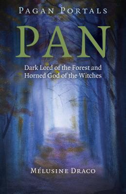 Pagan Portals - Pan: Dark Lord of the Forest and Horned God of the Witches - Draco, Melusine