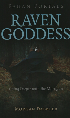Pagan Portals - Raven Goddess: Going Deeper with the Morrigan - Daimler, Morgan