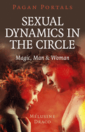 Pagan Portals - Sexual Dynamics in the Circle: Magic, Man & Woman