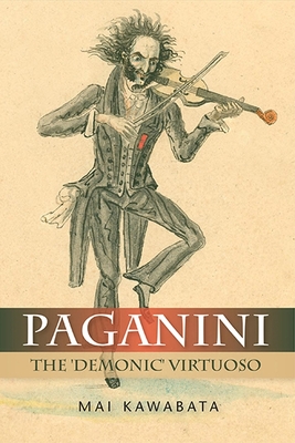 Paganini: The 'Demonic' Virtuoso - Kawabata, Mai