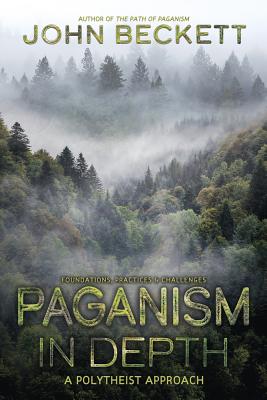 Paganism in Depth: A Polytheist Approach - Beckett, John