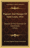 Pageant and Masque of Saint Louis, 1914: Reports of the Chairmen of Committees (1916)