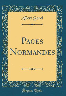 Pages Normandes (Classic Reprint) - Sorel, Albert