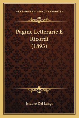 Pagine Letterarie E Ricordi (1893) - Del Lungo, Isidoro