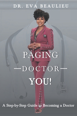 Paging Doctor You: A Step-by-Step Guide to Becoming a Doctor - Beaulieu, Eva