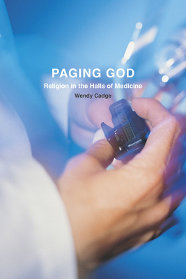 Paging God: Religion in the Halls of Medicine - Cadge, Wendy