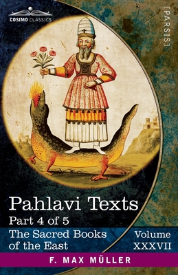 Pahlavi Texts, Part 4 of 5: Contents of the Nasks - West, E W (Translated by), and Mller, F Max (Editor)