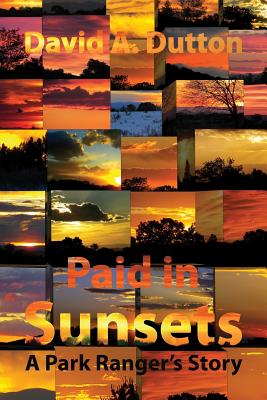 Paid in Sunsets: A Park Ranger's Story - Polytekton, and Dutton, David a