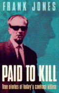 Paid to Kill: True Stories of Today's Contract Killers - Jones, Frank