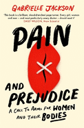 Pain and Prejudice: A call to arms for women and their bodies