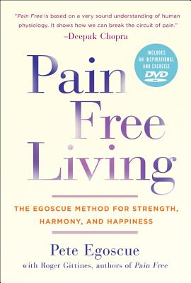 Pain Free Living: The Egoscue Method for Strength, Harmony, and Happiness - Egoscue, Pete, and Gittines, Roger