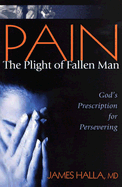 Pain: The Plight of Fallen Man: God's Prescription for Persevering
