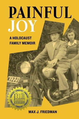 Painful Joy: A Holocaust Family Memoir - Friedman, Max J