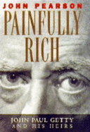 Painfully Rich: Fourteen Heirs of John Paul Getty - Pearson, John