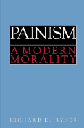 Painism: A Modern Morality - Ryder, Richard D