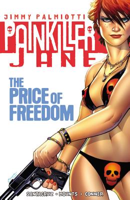 Painkiller Jane: The Price Of Freedom - Palmiotti, Jimmy, and Santacruz, Juan (Artist), and Lofti, Sam (Artist)